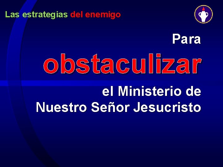 Las estrategias del enemigo Para obstaculizar el Ministerio de Nuestro Señor Jesucristo 