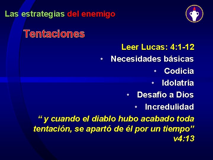 Las estrategias del enemigo Tentaciones Leer Lucas: 4: 1 -12 • Necesidades básicas •