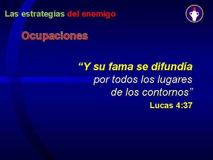 Las estrategias del enemigo Ocupaciones “Y su fama se difundía por todos lugares de