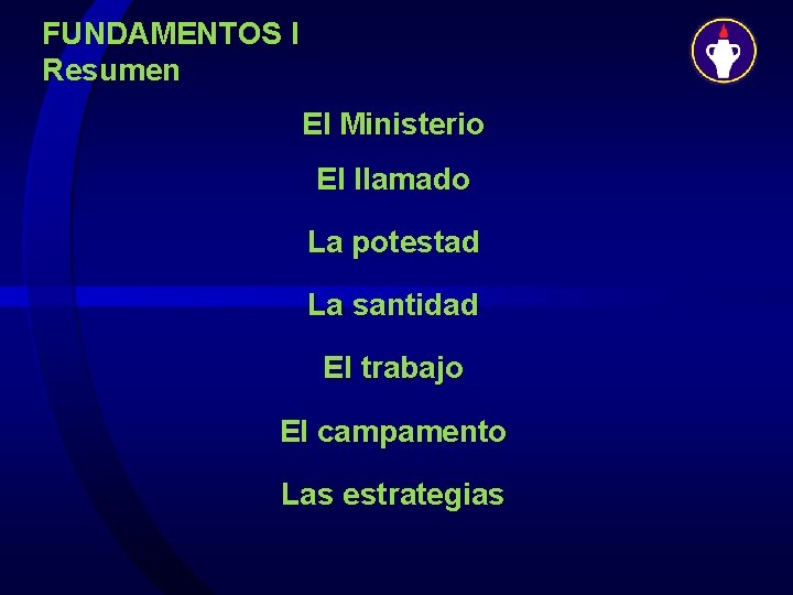 FUNDAMENTOS I Resumen El Ministerio El llamado La potestad La santidad El trabajo El