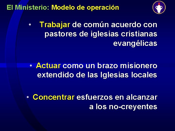 El Ministerio: Modelo de operación • Trabajar de común acuerdo con pastores de iglesias