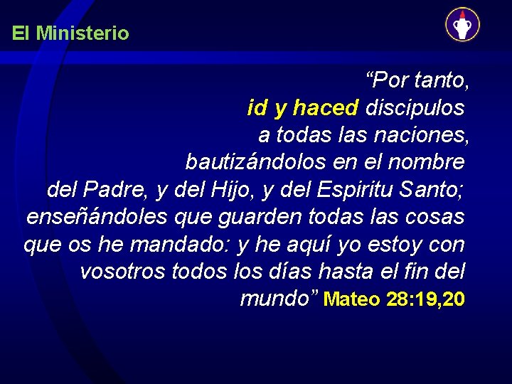 El Ministerio “Por tanto, id y haced discipulos a todas las naciones, bautizándolos en