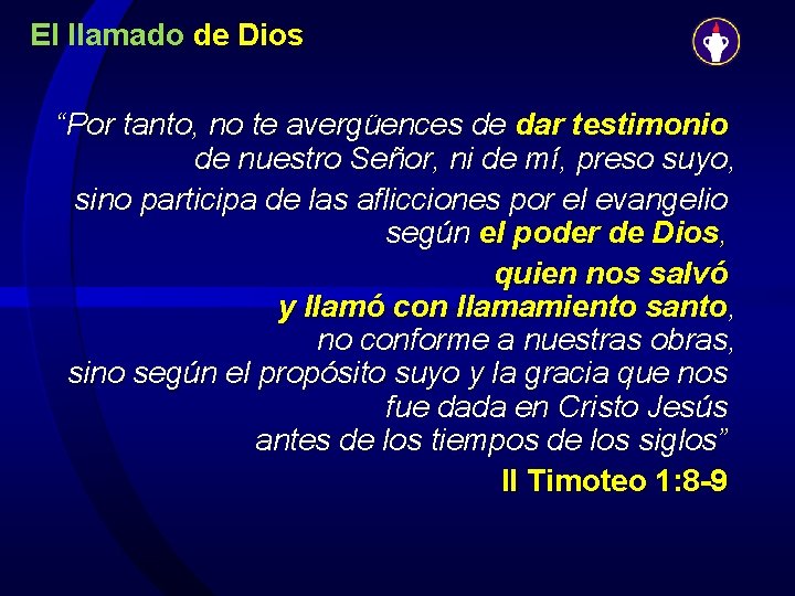 El llamado de Dios “Por tanto, no te avergüences de dar testimonio de nuestro