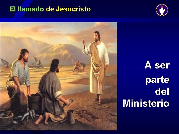 El llamado de Jesucristo A ser parte del Ministerio 