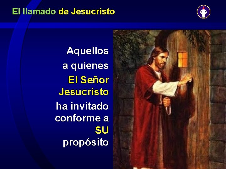 El llamado de Jesucristo Aquellos a quienes El Señor Jesucristo ha invitado conforme a