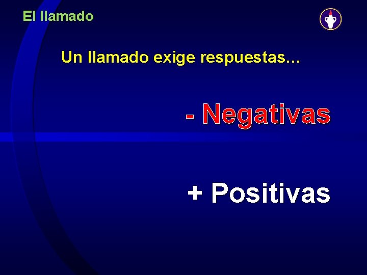 El llamado Un llamado exige respuestas… - Negativas + Positivas 