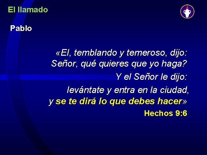 El llamado Pablo «El, temblando y temeroso, dijo: Señor, qué quieres que yo haga?