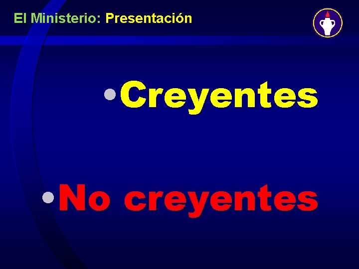 El Ministerio: Presentación • Creyentes • No creyentes 