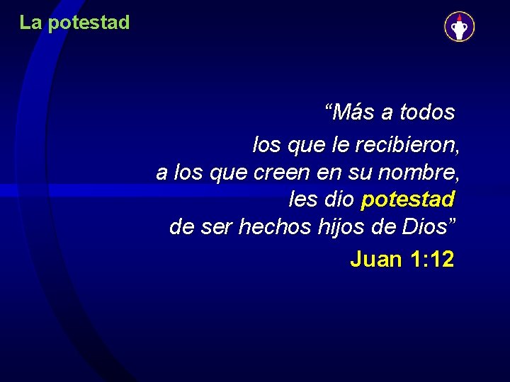 La potestad “Más a todos los que le recibieron, a los que creen en