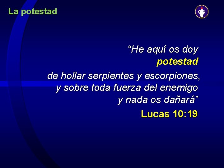 La potestad “He aquí os doy potestad de hollar serpientes y escorpiones, y sobre