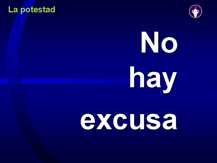 La potestad No hay excusa 