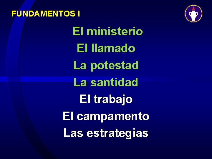 FUNDAMENTOS I El ministerio El llamado La potestad La santidad El trabajo El campamento