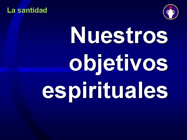 La santidad Nuestros objetivos espirituales 