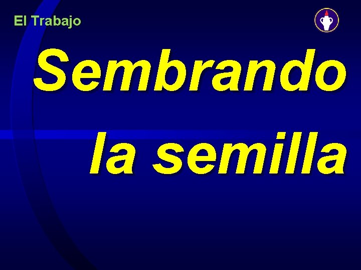 El Trabajo Sembrando la semilla 