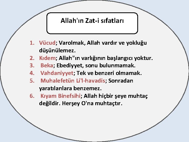 Allah'ın Zat-i sıfatları 1. Vücud; Varolmak, Allah vardır ve yokluğu düşünülemez. 2. Kıdem; Allah"ın