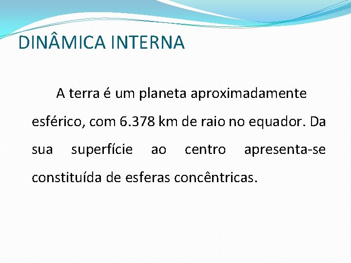 DIN MICA INTERNA A terra é um planeta aproximadamente esférico, com 6. 378 km