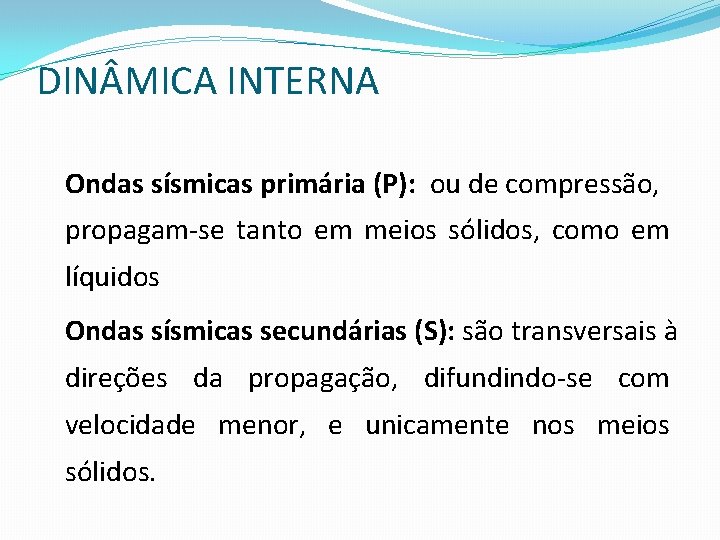 DIN MICA INTERNA Ondas sísmicas primária (P): ou de compressão, propagam-se tanto em meios