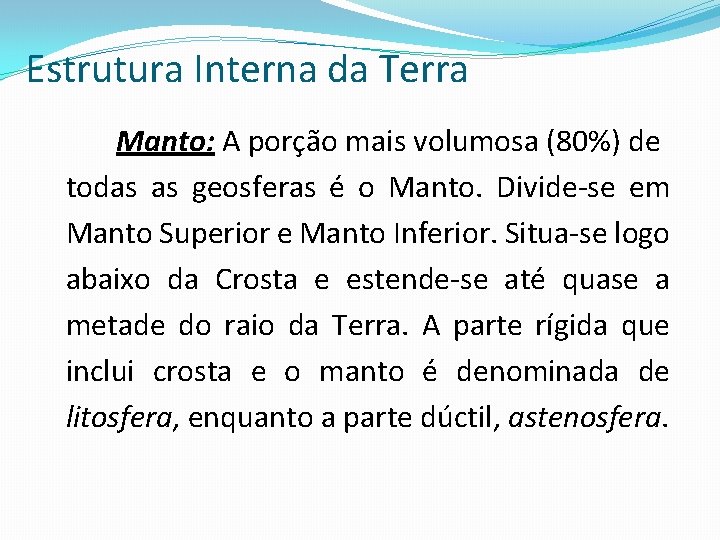 Estrutura Interna da Terra Manto: A porção mais volumosa (80%) de todas as geosferas