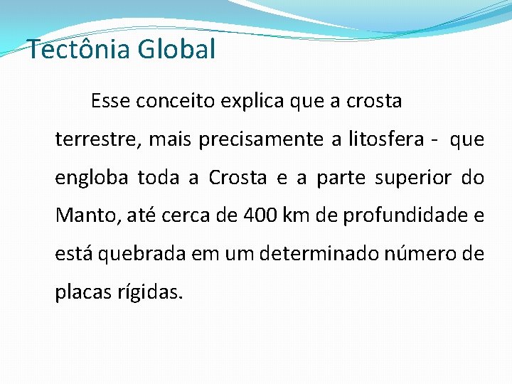 Tectônia Global Esse conceito explica que a crosta terrestre, mais precisamente a litosfera -