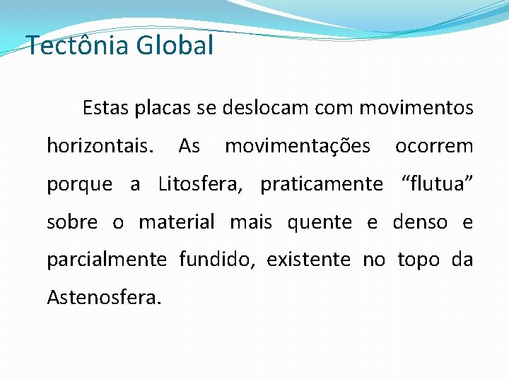 Tectônia Global Estas placas se deslocam com movimentos horizontais. As movimentações ocorrem porque a