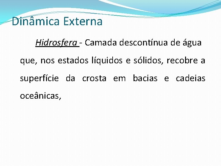 Dinâmica Externa Hidrosfera - Camada descontínua de água que, nos estados líquidos e sólidos,