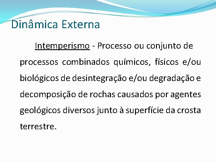 Dinâmica Externa Intemperismo - Processo ou conjunto de processos combinados químicos, físicos e/ou biológicos