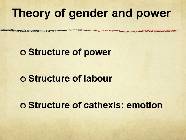 Theory of gender and power Structure of labour Structure of cathexis: emotion 