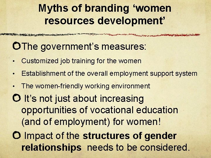 Myths of branding ‘women resources development’ The government’s measures: • Customized job training for