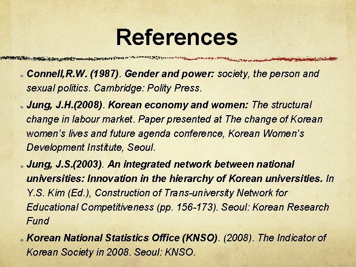 References Connell, R. W. (1987). Gender and power: society, the person and sexual politics.