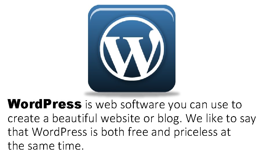 Word. Press is web software you can use to create a beautiful website or