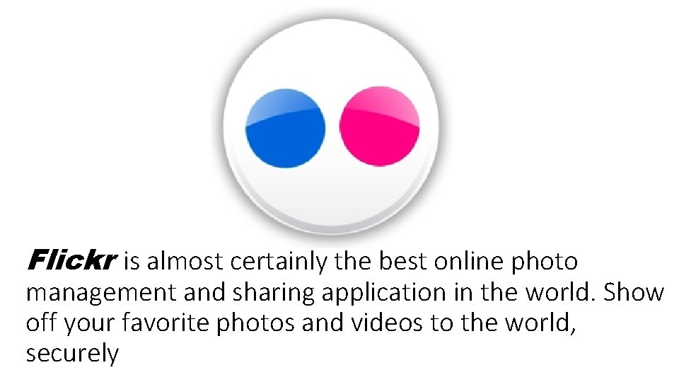 Flickr is almost certainly the best online photo management and sharing application in the