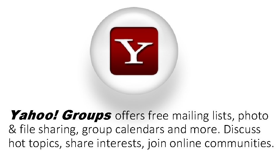 Yahoo! Groups offers free mailing lists, photo & file sharing, group calendars and more.