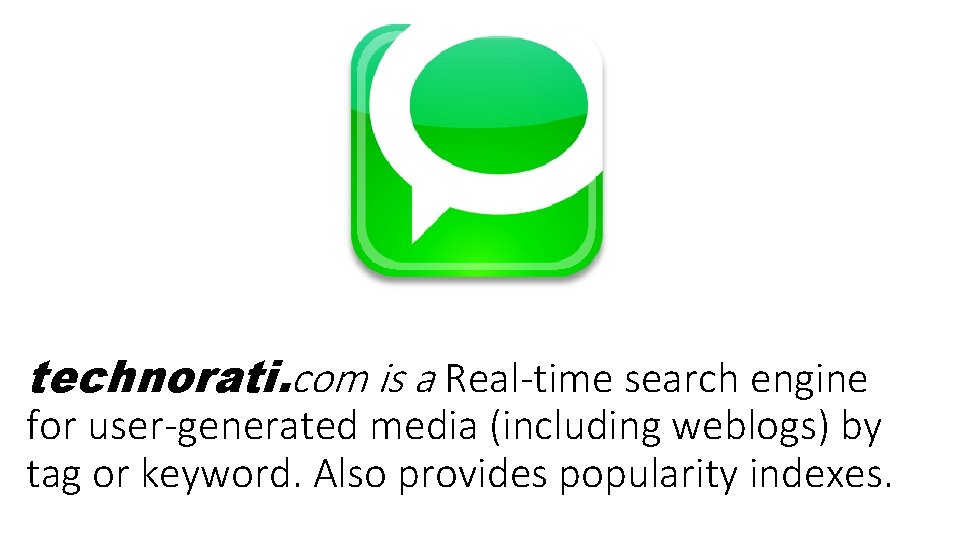 technorati. com is a Real-time search engine for user-generated media (including weblogs) by tag