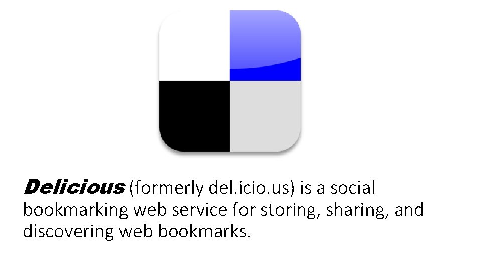 Delicious (formerly del. icio. us) is a social bookmarking web service for storing, sharing,