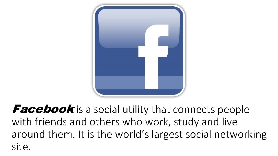 Facebook is a social utility that connects people with friends and others who work,