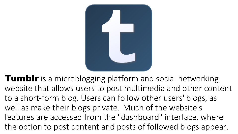 Tumblr is a microblogging platform and social networking website that allows users to post