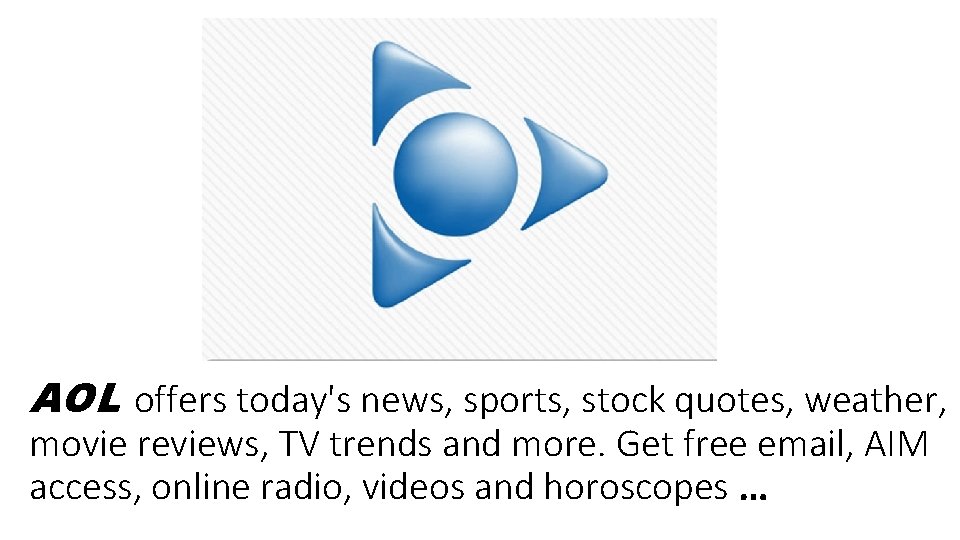 AOL offers today's news, sports, stock quotes, weather, movie reviews, TV trends and more.