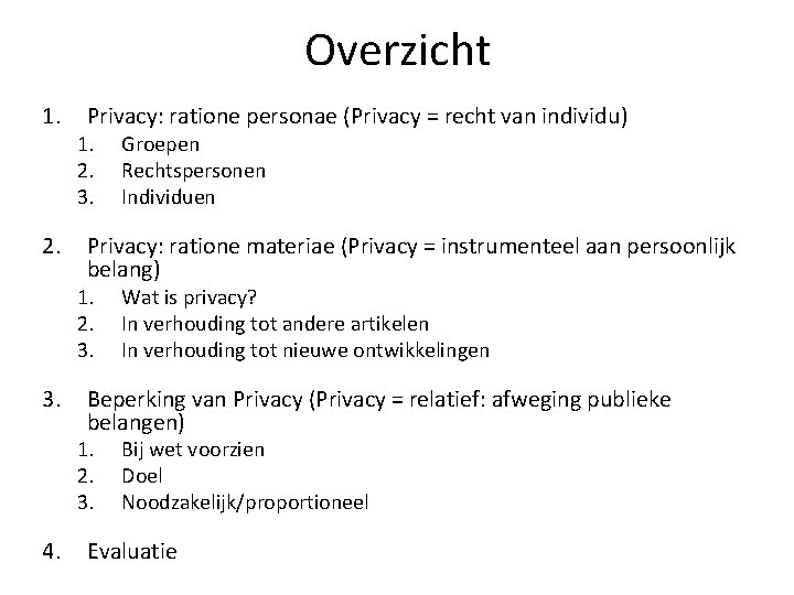 Overzicht 1. 2. Privacy: ratione personae (Privacy = recht van individu) 1. 2. 3.