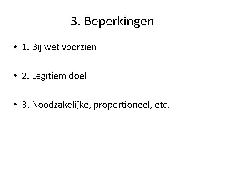 3. Beperkingen • 1. Bij wet voorzien • 2. Legitiem doel • 3. Noodzakelijke,