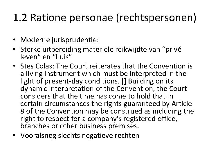 1. 2 Ratione personae (rechtspersonen) • Moderne jurisprudentie: • Sterke uitbereiding materiele reikwijdte van