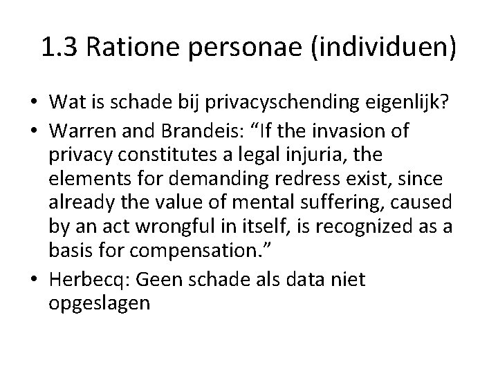 1. 3 Ratione personae (individuen) • Wat is schade bij privacyschending eigenlijk? • Warren