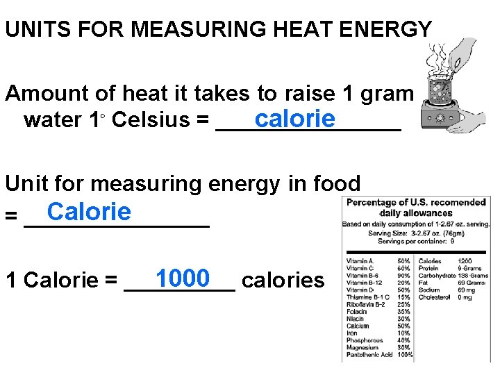 UNITS FOR MEASURING HEAT ENERGY Amount of heat it takes to raise 1 gram