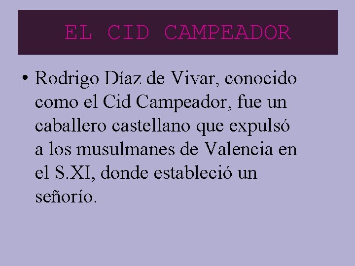 EL CID CAMPEADOR • Rodrigo Díaz de Vivar, conocido como el Cid Campeador, fue