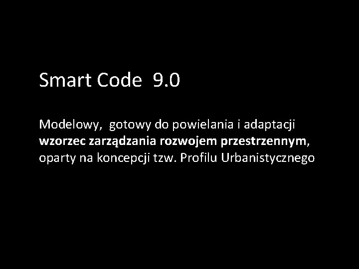 Smart Code 9. 0 Modelowy, gotowy do powielania i adaptacji wzorzec zarządzania rozwojem przestrzennym,
