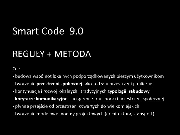 Smart Code 9. 0 REGUŁY + METODA Cel: - budowa wspólnot lokalnych podporządkowanych pieszym