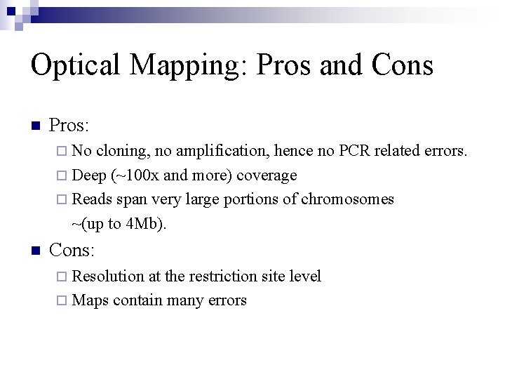 Optical Mapping: Pros and Cons n Pros: ¨ No cloning, no amplification, hence no