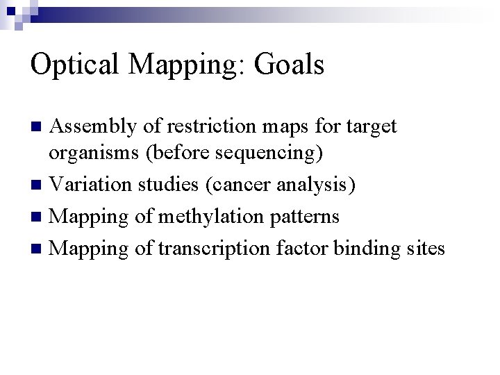 Optical Mapping: Goals Assembly of restriction maps for target organisms (before sequencing) n Variation