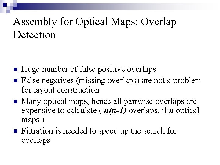 Assembly for Optical Maps: Overlap Detection n n Huge number of false positive overlaps