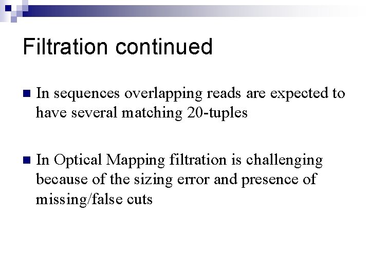 Filtration continued n In sequences overlapping reads are expected to have several matching 20