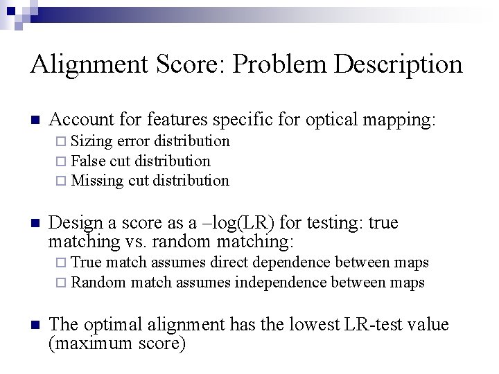 Alignment Score: Problem Description n Account for features specific for optical mapping: ¨ Sizing
